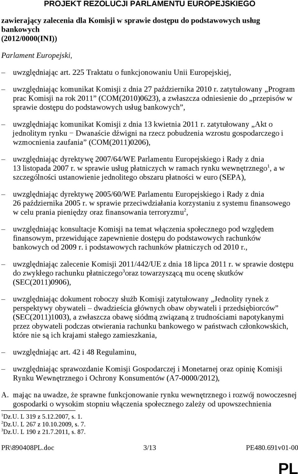 zatytułowany Program prac Komisji na rok 2011 (COM(2010)0623), a zwłaszcza odniesienie do przepisów w sprawie dostępu do podstawowych usług bankowych, uwzględniając komunikat Komisji z dnia 13