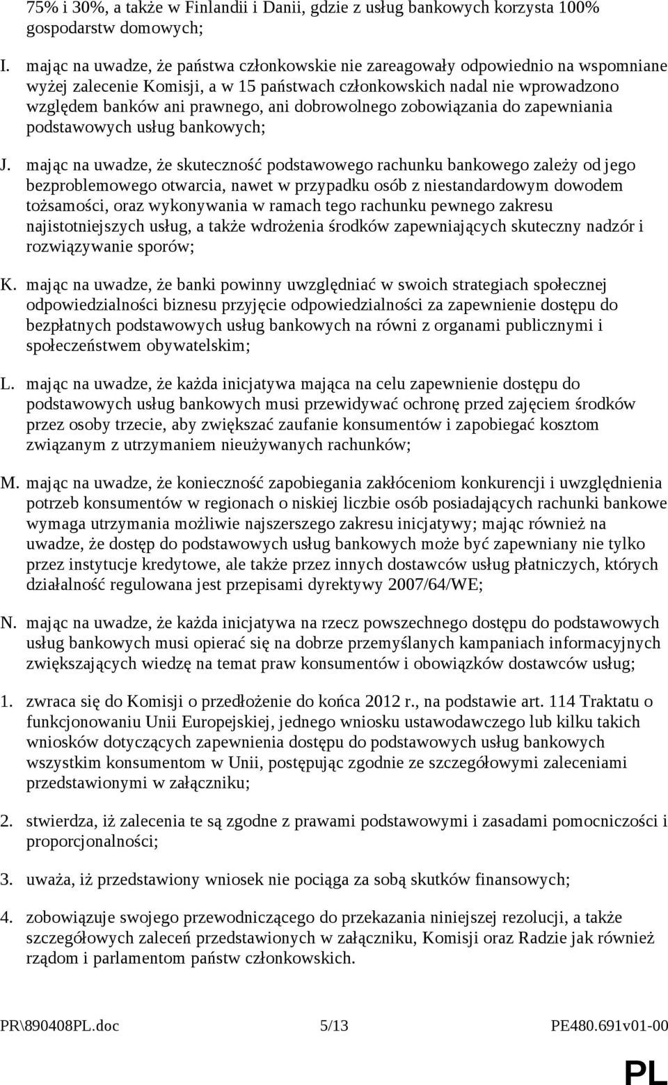 dobrowolnego zobowiązania do zapewniania podstawowych usług bankowych; J.