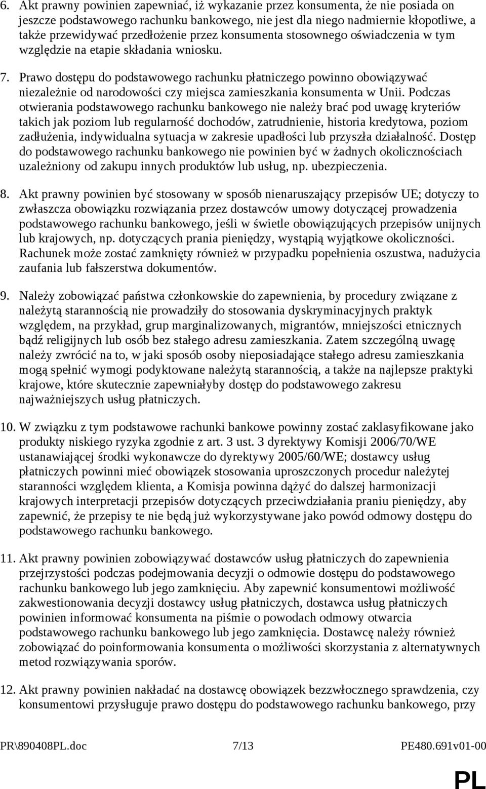 Prawo dostępu do podstawowego rachunku płatniczego powinno obowiązywać niezależnie od narodowości czy miejsca zamieszkania konsumenta w Unii.