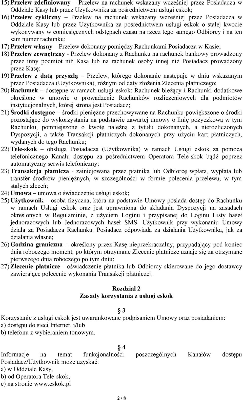 ten sam numer rachunku; 17) Przelew własny Przelew dokonany pomiędzy Rachunkami Posiadacza w Kasie; 18) Przelew zewnętrzny - Przelew dokonany z Rachunku na rachunek bankowy prowadzony przez inny