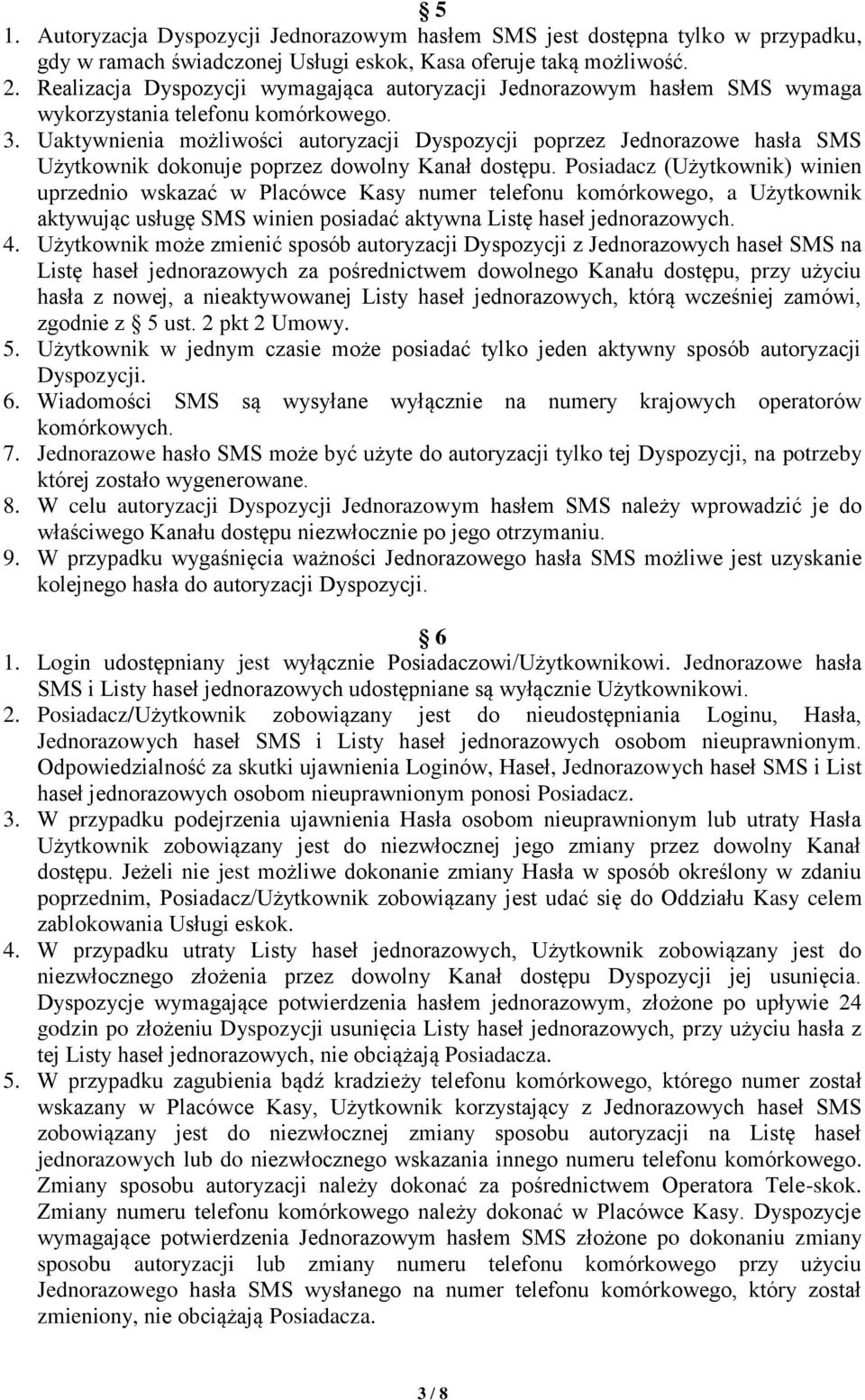 Uaktywnienia możliwości autoryzacji Dyspozycji poprzez Jednorazowe hasła SMS Użytkownik dokonuje poprzez dowolny Kanał dostępu.