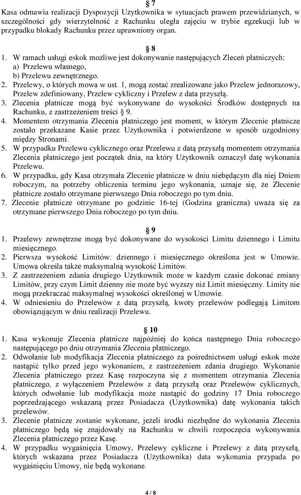 1, mogą zostać zrealizowane jako Przelew jednorazowy, Przelew zdefiniowany, Przelew cykliczny i Przelew z data przyszłą. 3.