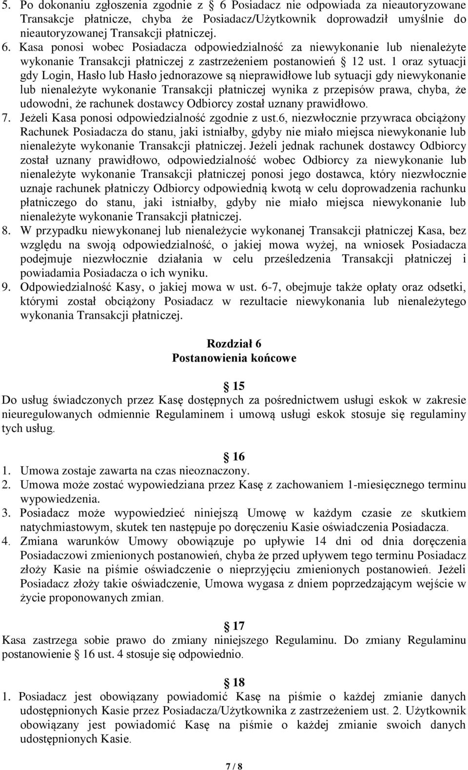 rachunek dostawcy Odbiorcy został uznany prawidłowo. 7. Jeżeli Kasa ponosi odpowiedzialność zgodnie z ust.