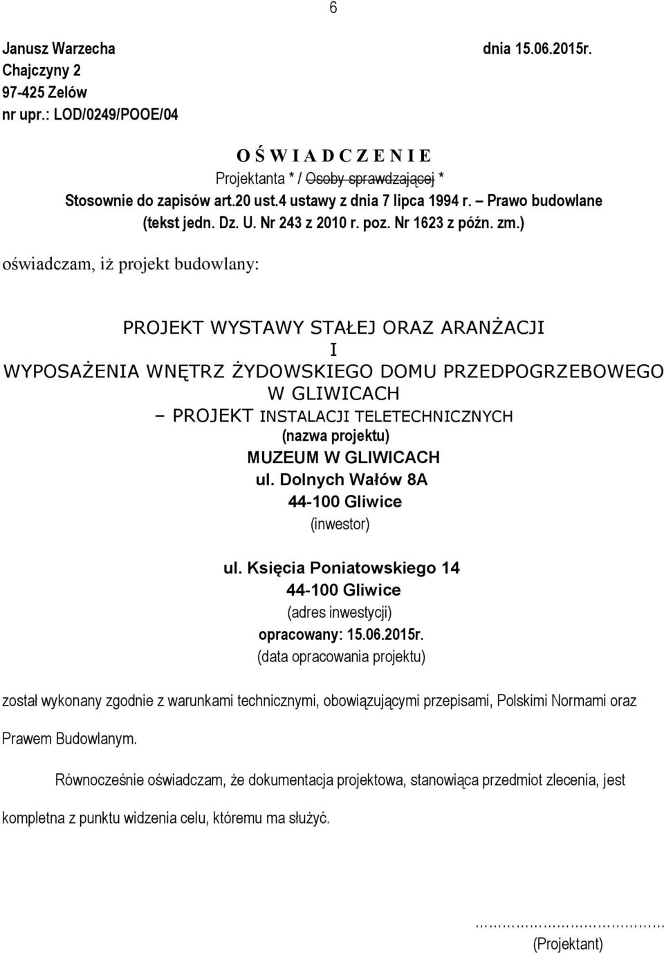 ) oświadczam, iż projekt budowlany: PROJEKT WYSTAWY STAŁEJ ORAZ ARANŻACJI I WYPOSAŻENIA WNĘTRZ ŻYDOWSKIEGO DOMU PRZEDPOGRZEBOWEGO W GLIWICACH PROJEKT INSTALACJI TELETECHNICZNYCH (nazwa projektu)