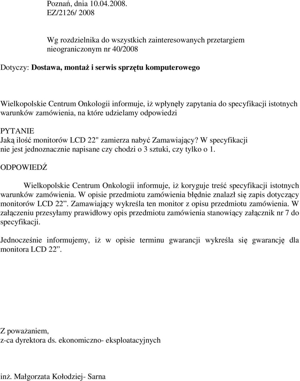 iŝ wpłynęły zapytania do specyfikacji istotnych warunków zamówienia, na które udzielamy odpowiedzi PYTANIE Jaką ilość monitorów LCD 22" zamierza nabyć Zamawiający?