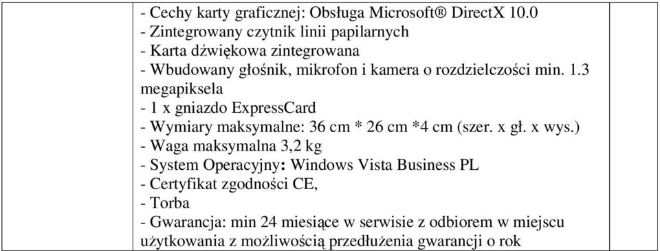 min. 1.3 megapiksela - 1 x gniazdo ExpressCard - Wymiary maksymalne: 36 cm * 26 cm *4 cm (szer. x gł. x wys.