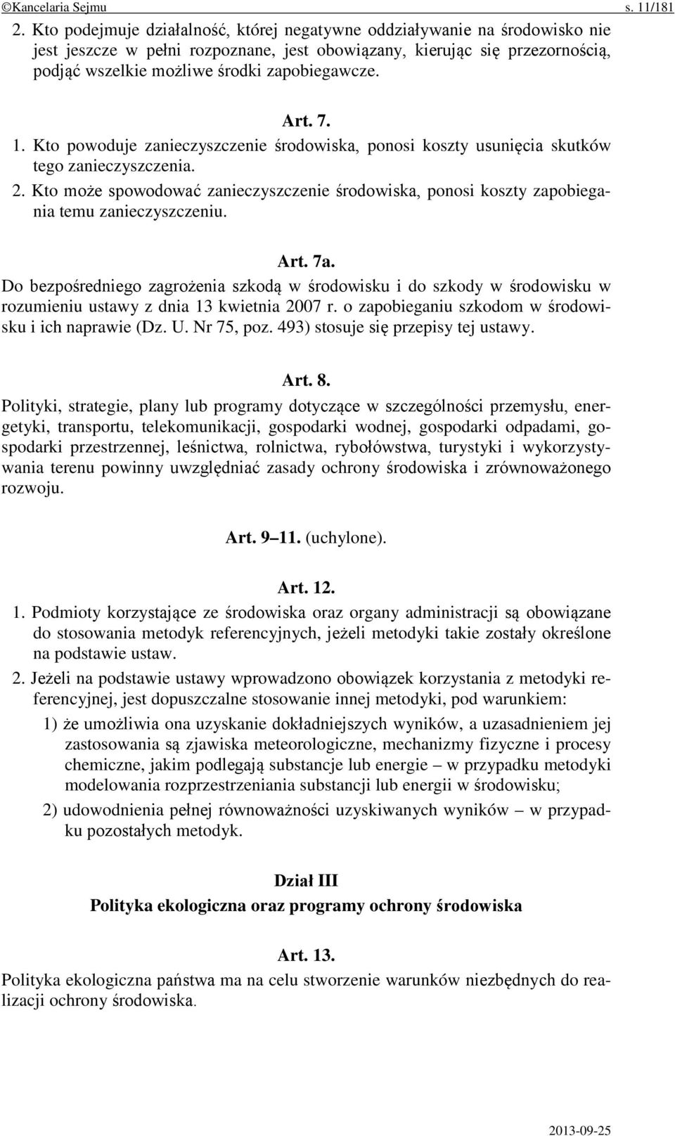 Art. 7. 1. Kto powoduje zanieczyszczenie środowiska, ponosi koszty usunięcia skutków tego zanieczyszczenia. 2.