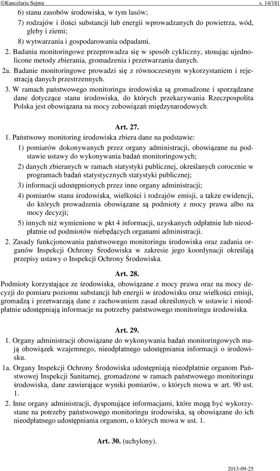 Badania monitoringowe przeprowadza się w sposób cykliczny, stosując ujednolicone metody zbierania, gromadzenia i przetwarzania danych. 2a.