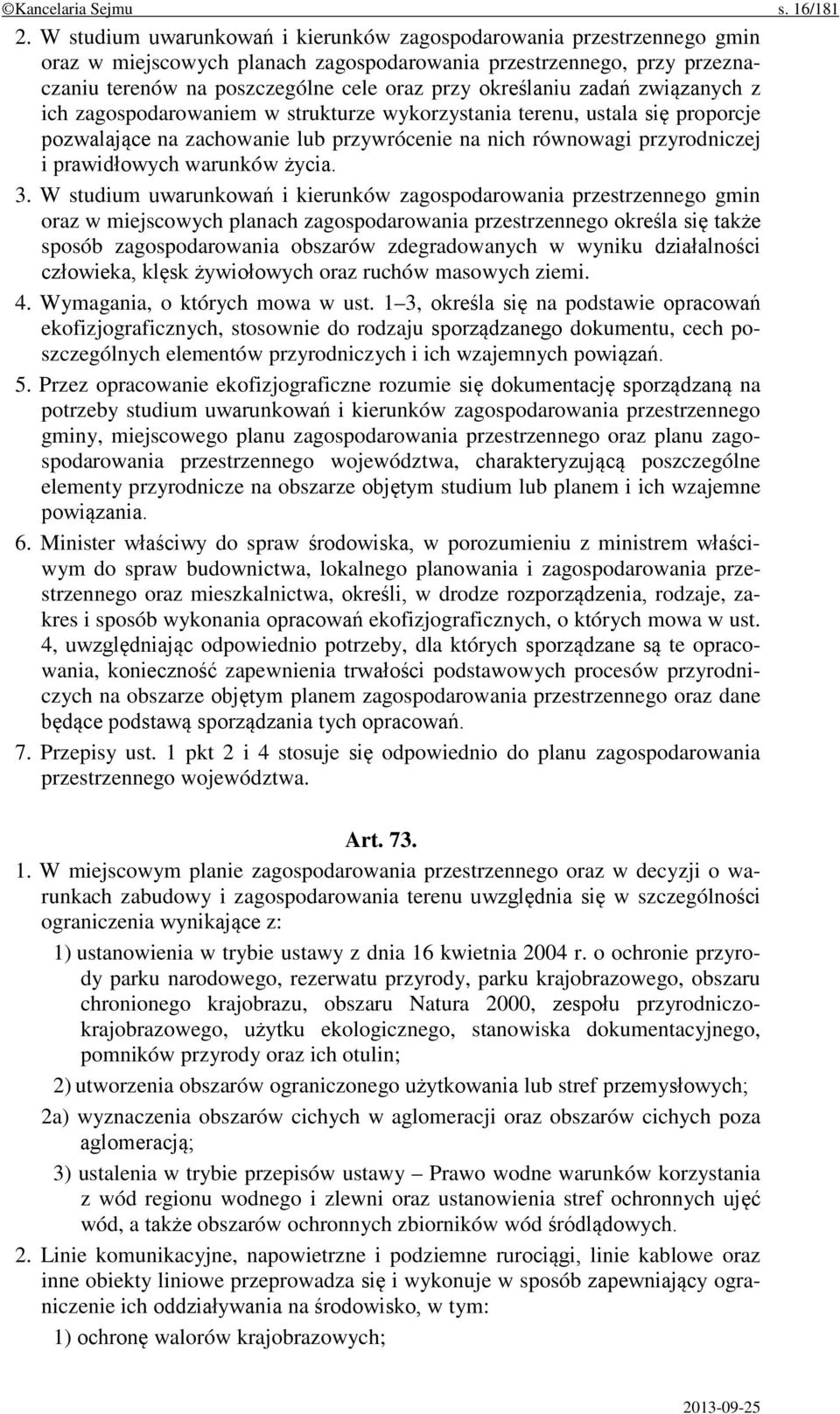 zadań związanych z ich zagospodarowaniem w strukturze wykorzystania terenu, ustala się proporcje pozwalające na zachowanie lub przywrócenie na nich równowagi przyrodniczej i prawidłowych warunków