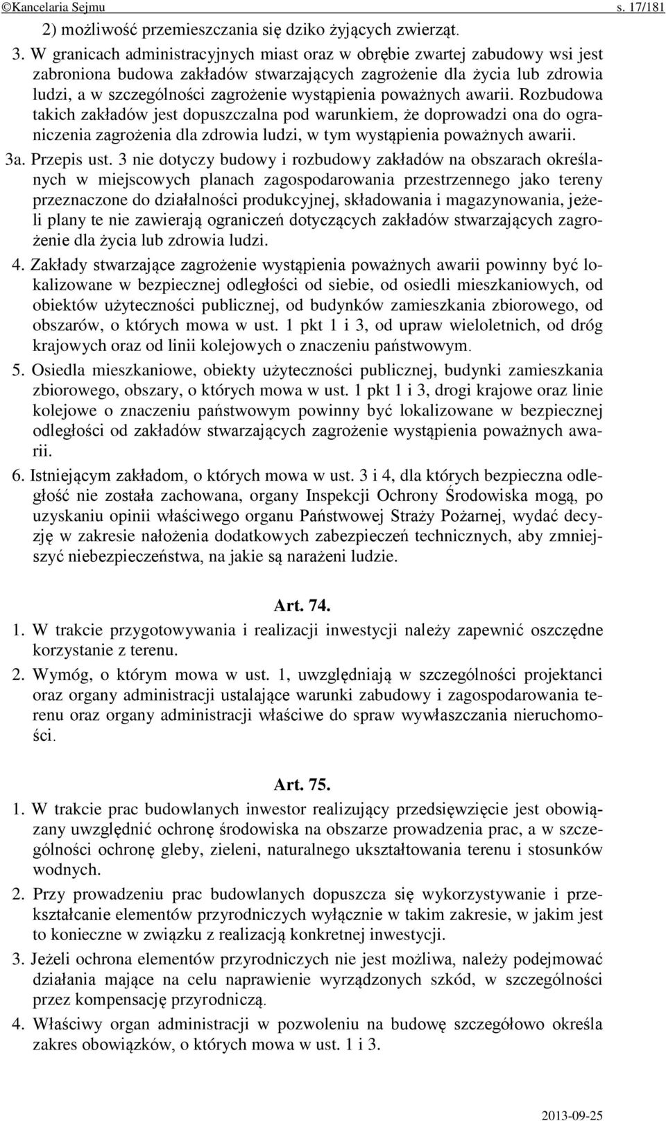 poważnych awarii. Rozbudowa takich zakładów jest dopuszczalna pod warunkiem, że doprowadzi ona do ograniczenia zagrożenia dla zdrowia ludzi, w tym wystąpienia poważnych awarii. 3a. Przepis ust.