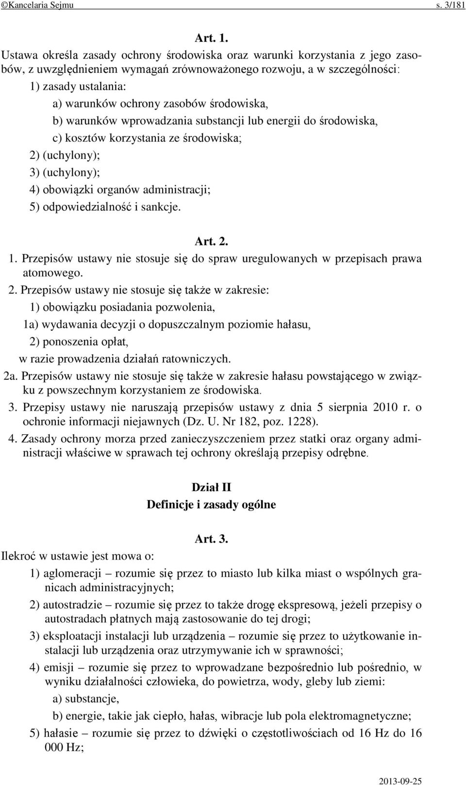 środowiska, b) warunków wprowadzania substancji lub energii do środowiska, c) kosztów korzystania ze środowiska; 2) (uchylony); 3) (uchylony); 4) obowiązki organów administracji; 5) odpowiedzialność