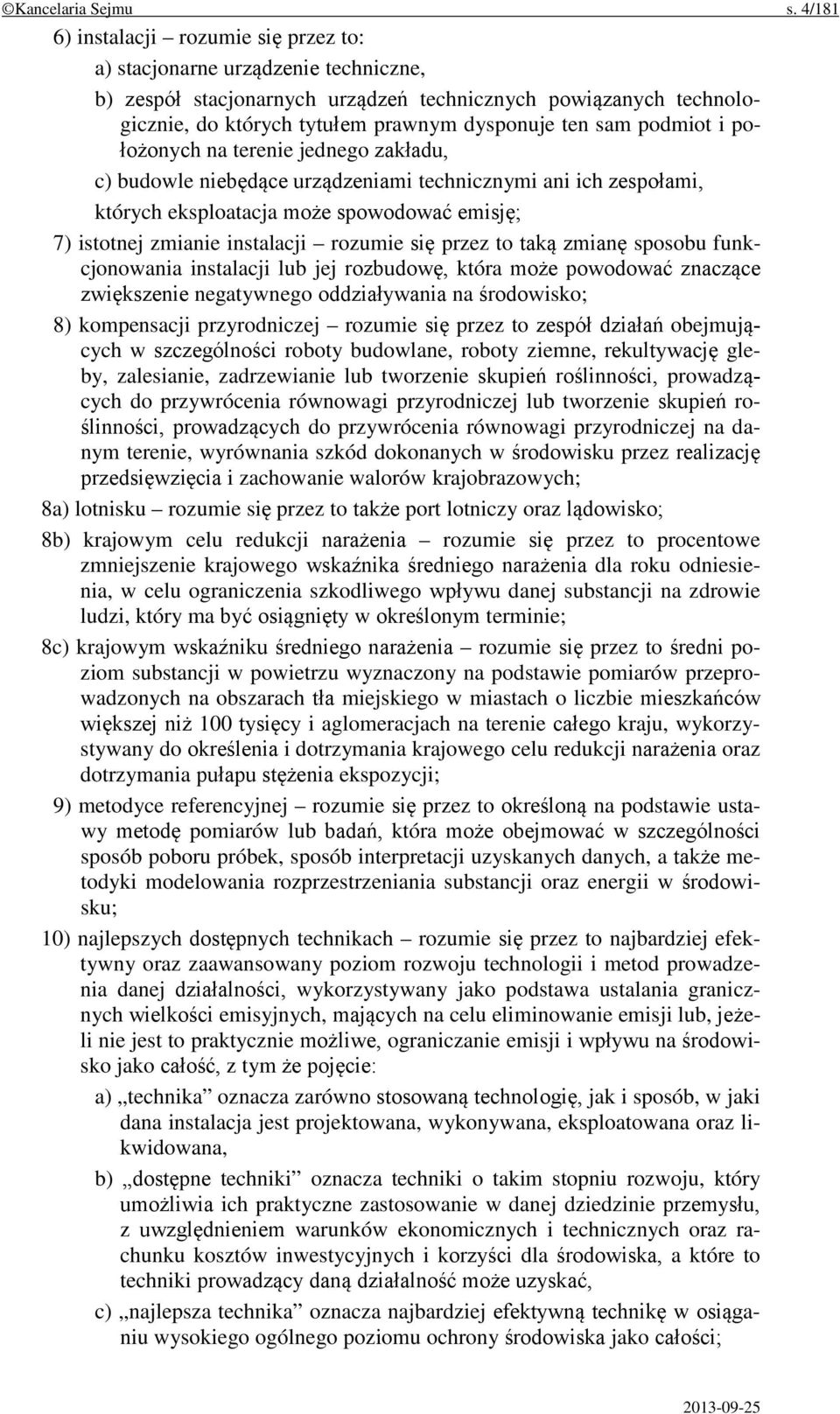 podmiot i położonych na terenie jednego zakładu, c) budowle niebędące urządzeniami technicznymi ani ich zespołami, których eksploatacja może spowodować emisję; 7) istotnej zmianie instalacji rozumie