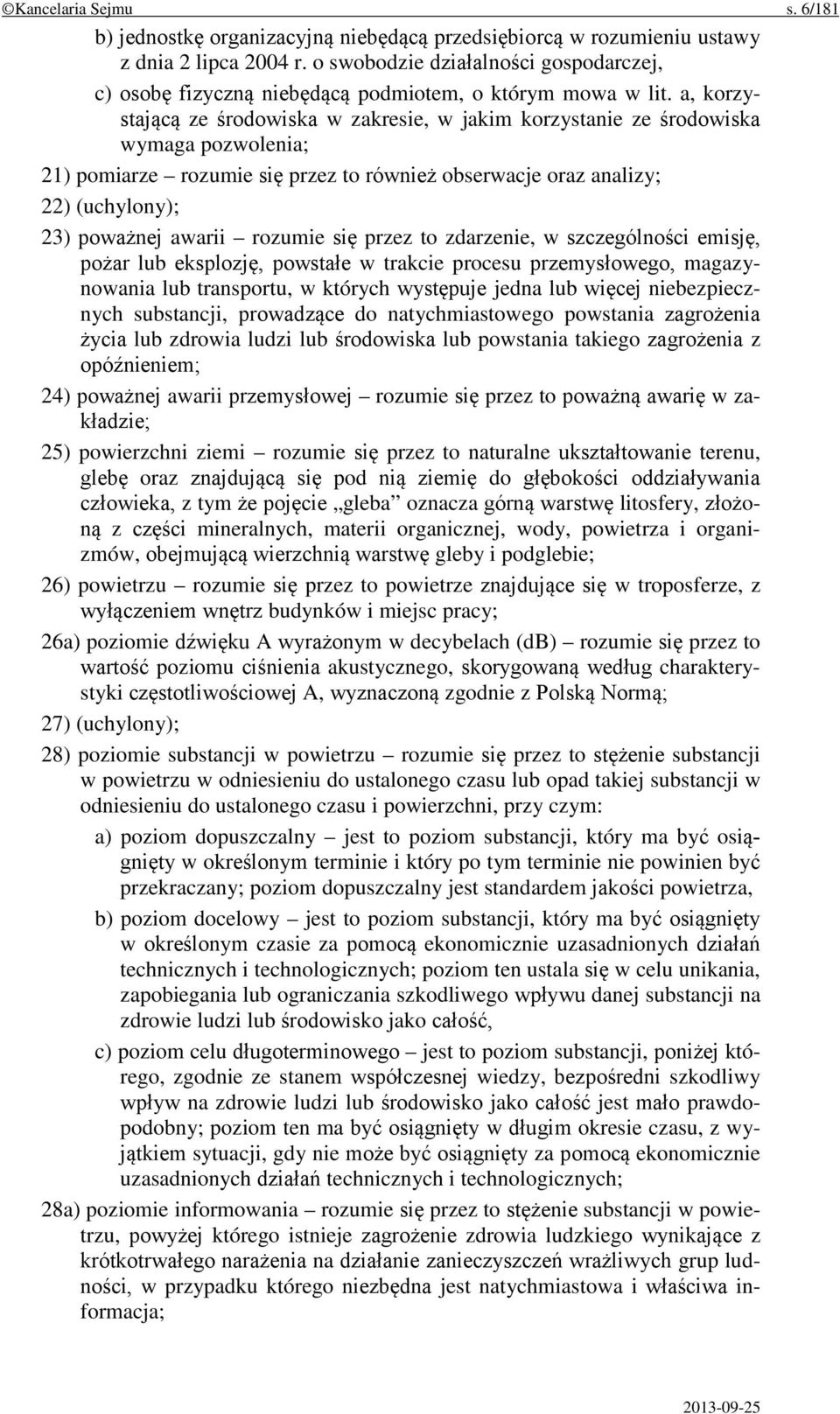 a, korzystającą ze środowiska w zakresie, w jakim korzystanie ze środowiska wymaga pozwolenia; 21) pomiarze rozumie się przez to również obserwacje oraz analizy; 22) (uchylony); 23) poważnej awarii