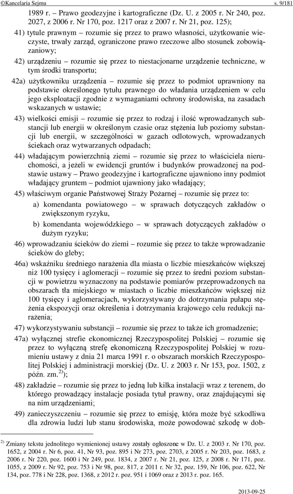 niestacjonarne urządzenie techniczne, w tym środki transportu; 42a) użytkowniku urządzenia rozumie się przez to podmiot uprawniony na podstawie określonego tytułu prawnego do władania urządzeniem w