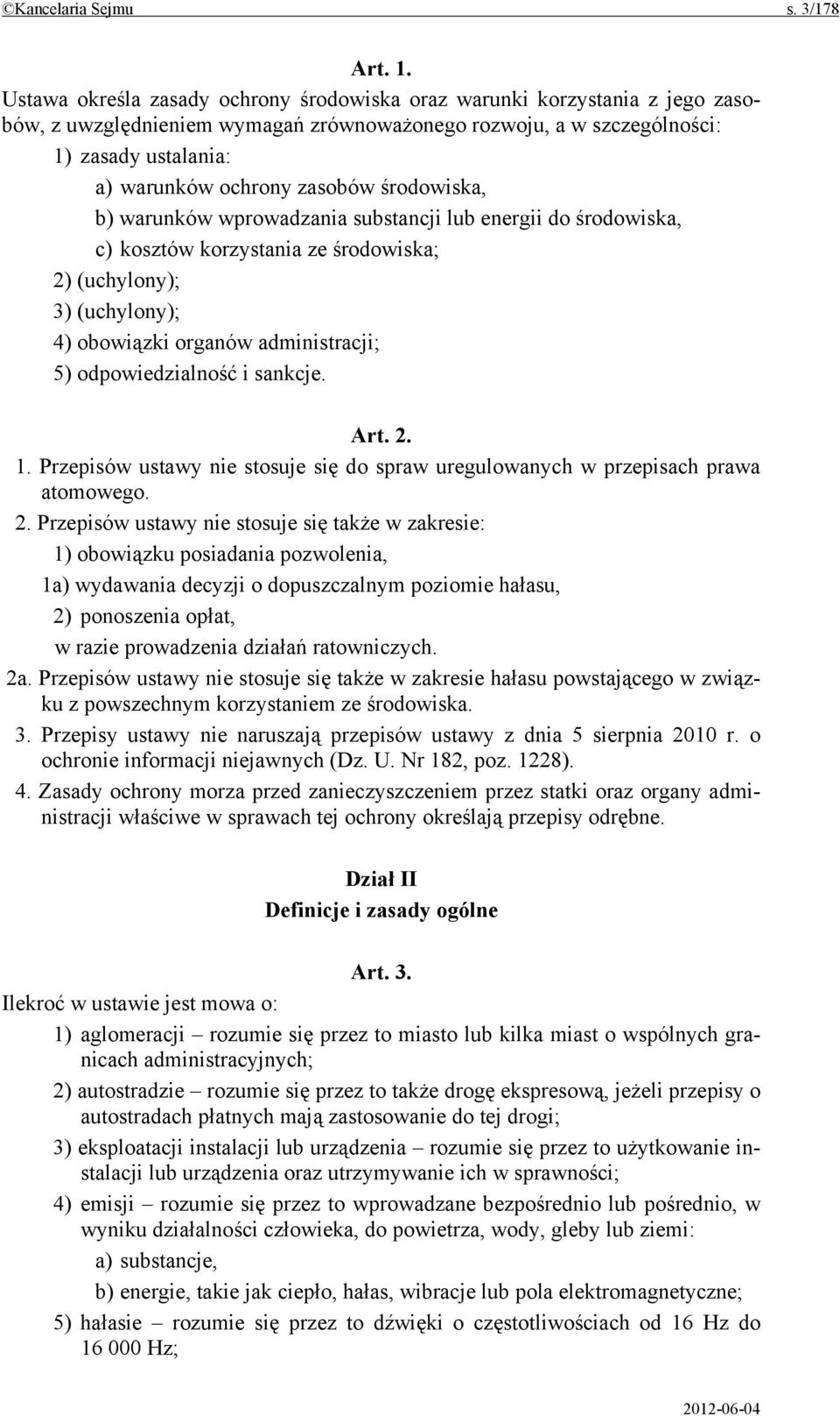 środowiska, b) warunków wprowadzania substancji lub energii do środowiska, c) kosztów korzystania ze środowiska; 2) (uchylony); 3) (uchylony); 4) obowiązki organów administracji; 5) odpowiedzialność