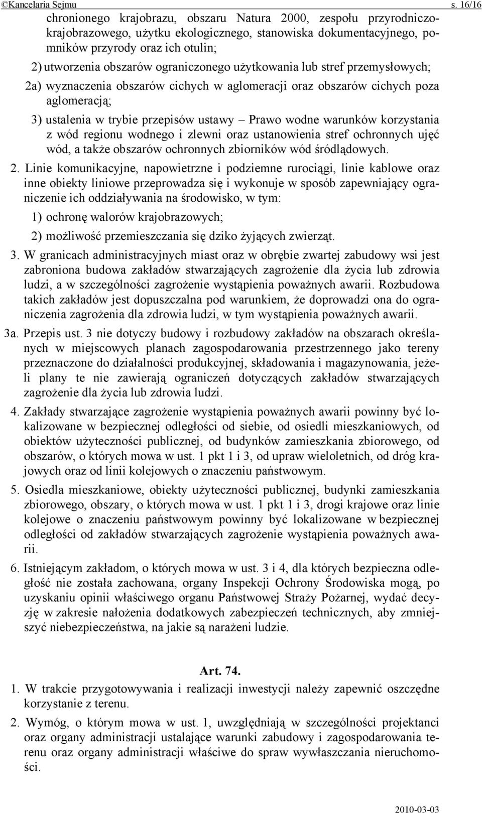 ograniczonego użytkowania lub stref przemysłowych; 2a) wyznaczenia obszarów cichych w aglomeracji oraz obszarów cichych poza aglomeracją; 3) ustalenia w trybie przepisów ustawy Prawo wodne warunków