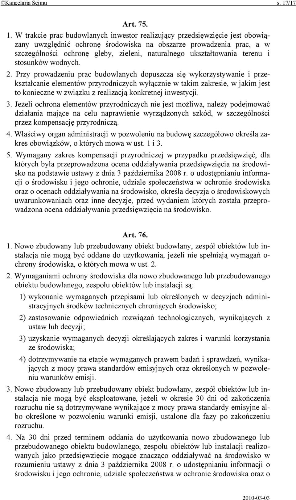 W trakcie prac budowlanych inwestor realizujący przedsięwzięcie jest obowiązany uwzględnić ochronę środowiska na obszarze prowadzenia prac, a w szczególności ochronę gleby, zieleni, naturalnego