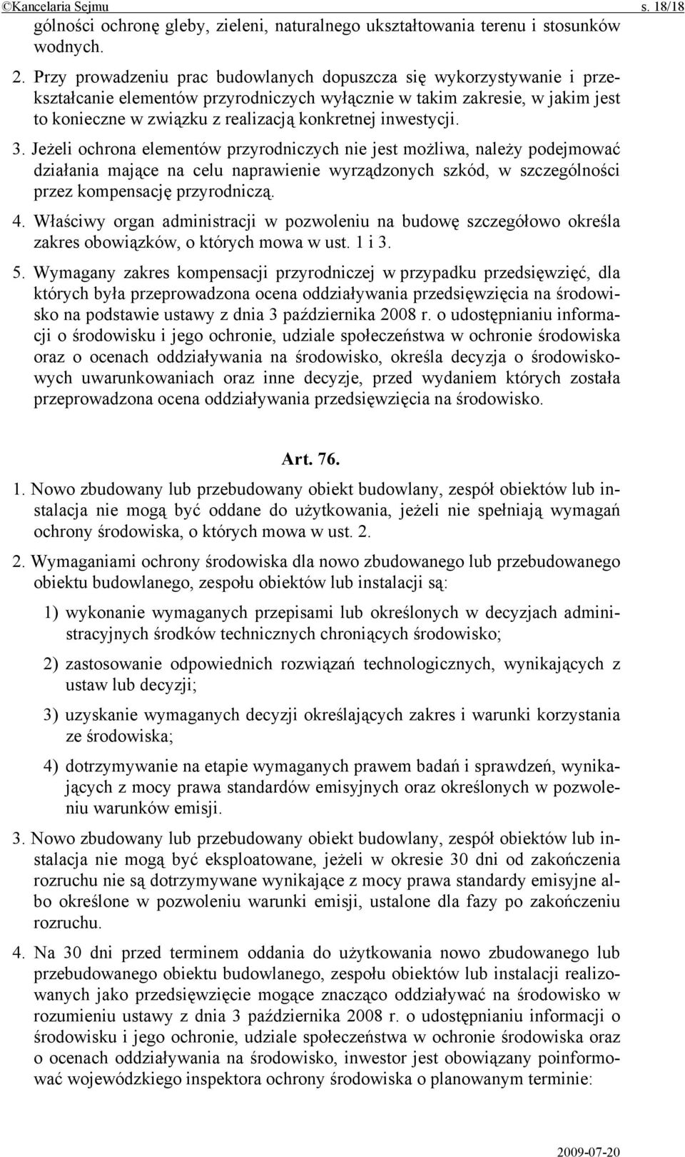 inwestycji. 3. Jeżeli ochrona elementów przyrodniczych nie jest możliwa, należy podejmować działania mające na celu naprawienie wyrządzonych szkód, w szczególności przez kompensację przyrodniczą. 4.