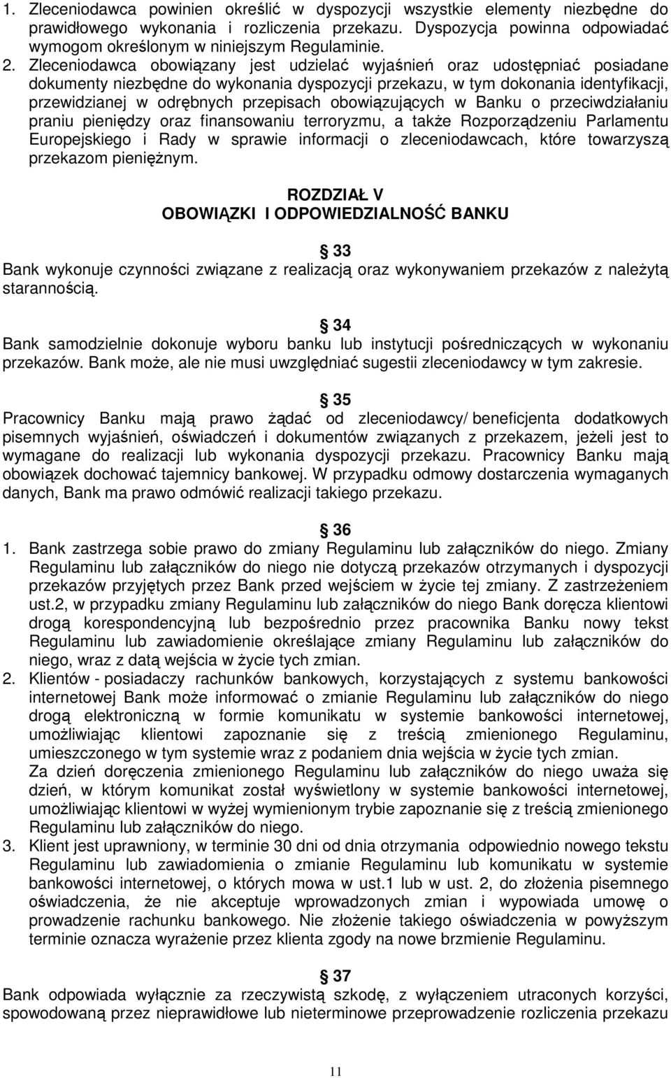 Zleceniodawca obowiązany jest udzielać wyjaśnień oraz udostępniać posiadane dokumenty niezbędne do wykonania dyspozycji przekazu, w tym dokonania identyfikacji, przewidzianej w odrębnych przepisach