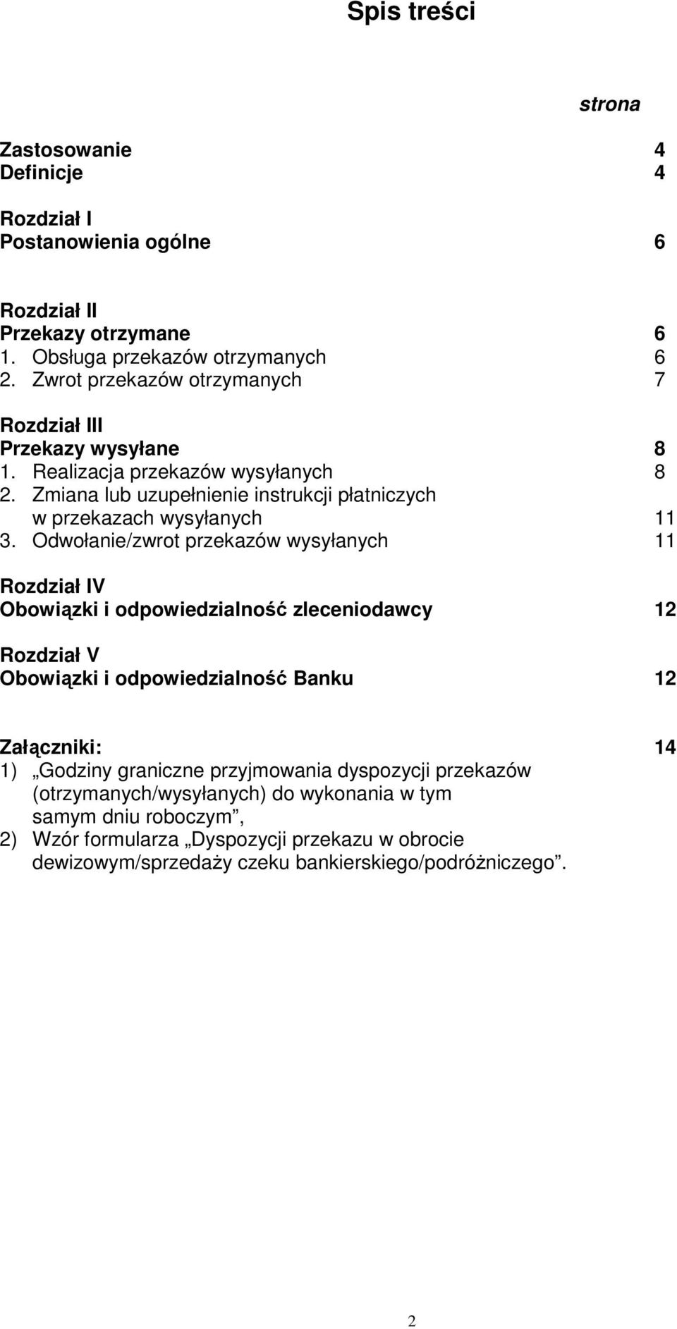 Odwołanie/zwrot przekazów wysyłanych 11 Rozdział IV Obowiązki i odpowiedzialność zleceniodawcy 12 Rozdział V Obowiązki i odpowiedzialność Banku 12 Załączniki: 14 1) Godziny