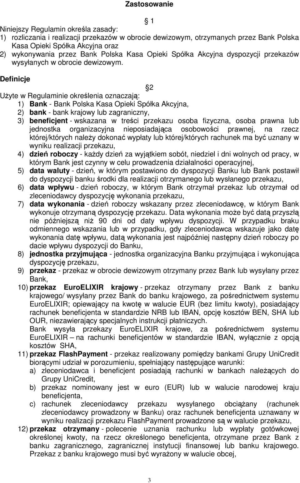 Definicje 2 UŜyte w Regulaminie określenia oznaczają: 1) Bank - Bank Polska Kasa Opieki Spółka Akcyjna, 2) bank - bank krajowy lub zagraniczny, 3) beneficjent - wskazana w treści przekazu osoba