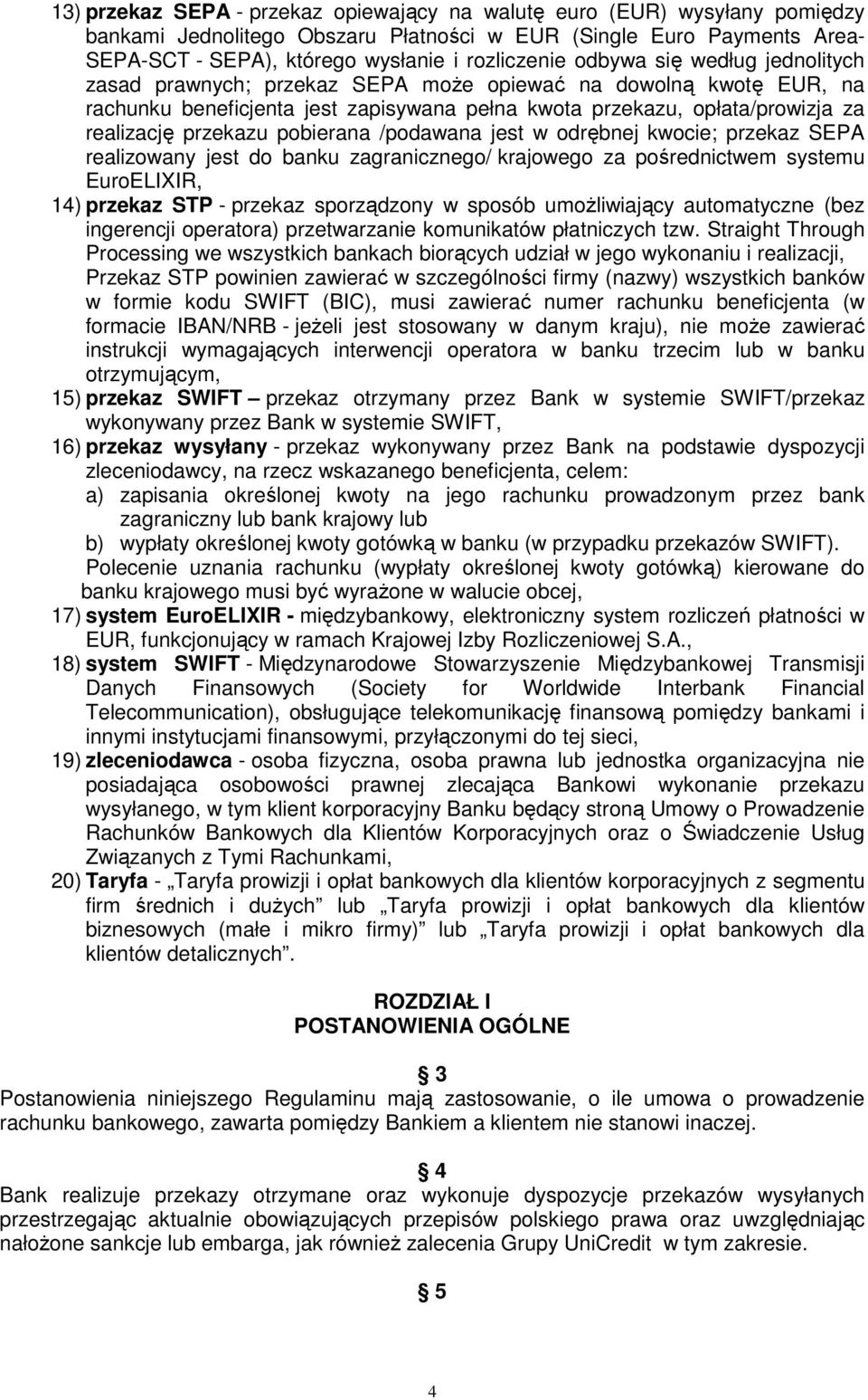 pobierana /podawana jest w odrębnej kwocie; przekaz SEPA realizowany jest do banku zagranicznego/ krajowego za pośrednictwem systemu EuroELIXIR, 14) przekaz STP - przekaz sporządzony w sposób