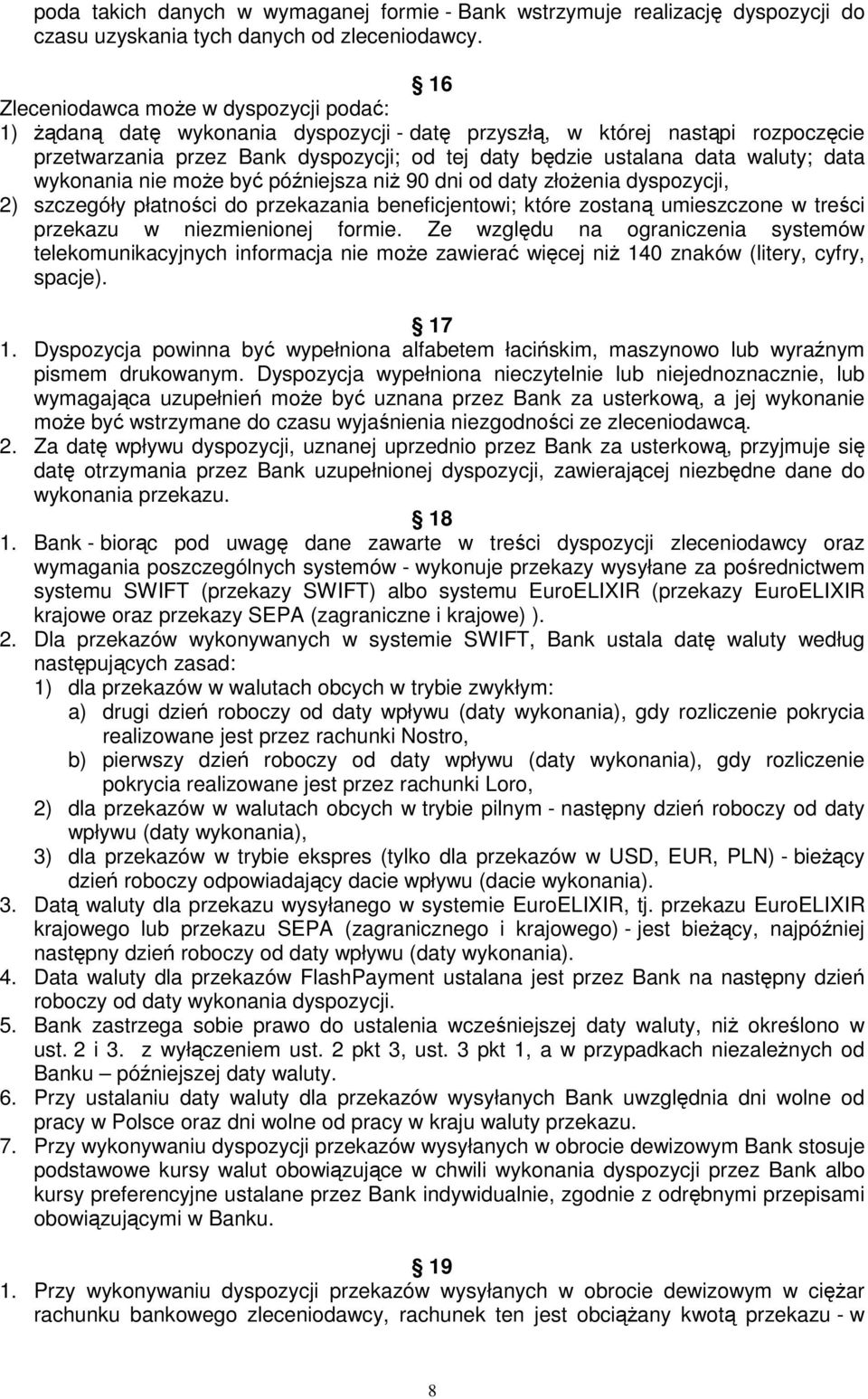 waluty; data wykonania nie moŝe być późniejsza niŝ 90 dni od daty złoŝenia dyspozycji, 2) szczegóły płatności do przekazania beneficjentowi; które zostaną umieszczone w treści przekazu w