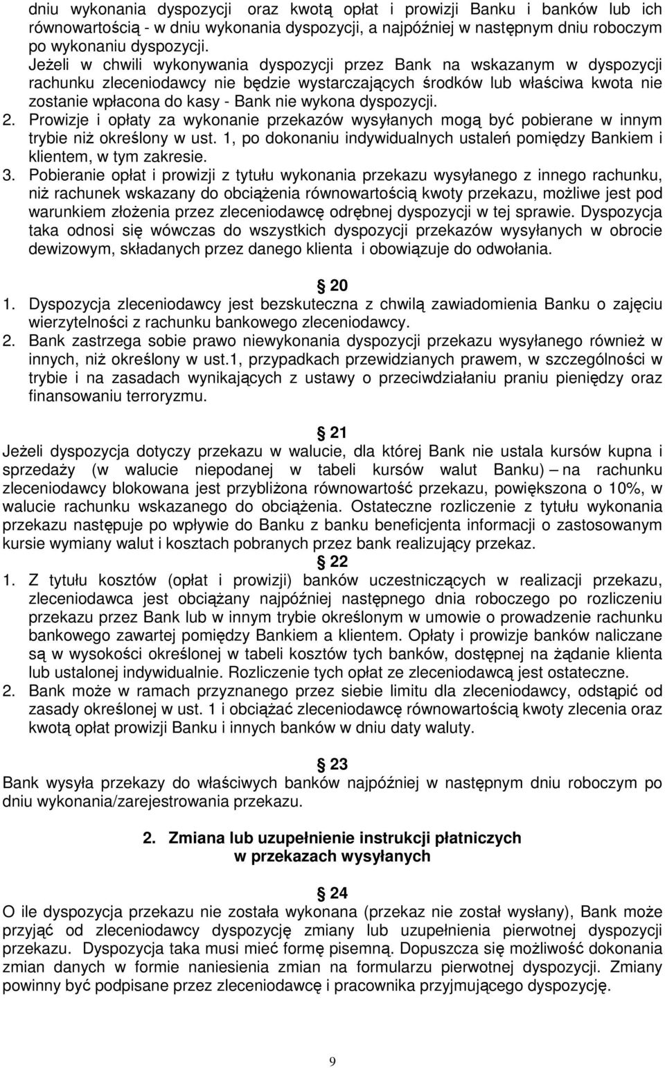 wykona dyspozycji. 2. Prowizje i opłaty za wykonanie przekazów wysyłanych mogą być pobierane w innym trybie niŝ określony w ust.