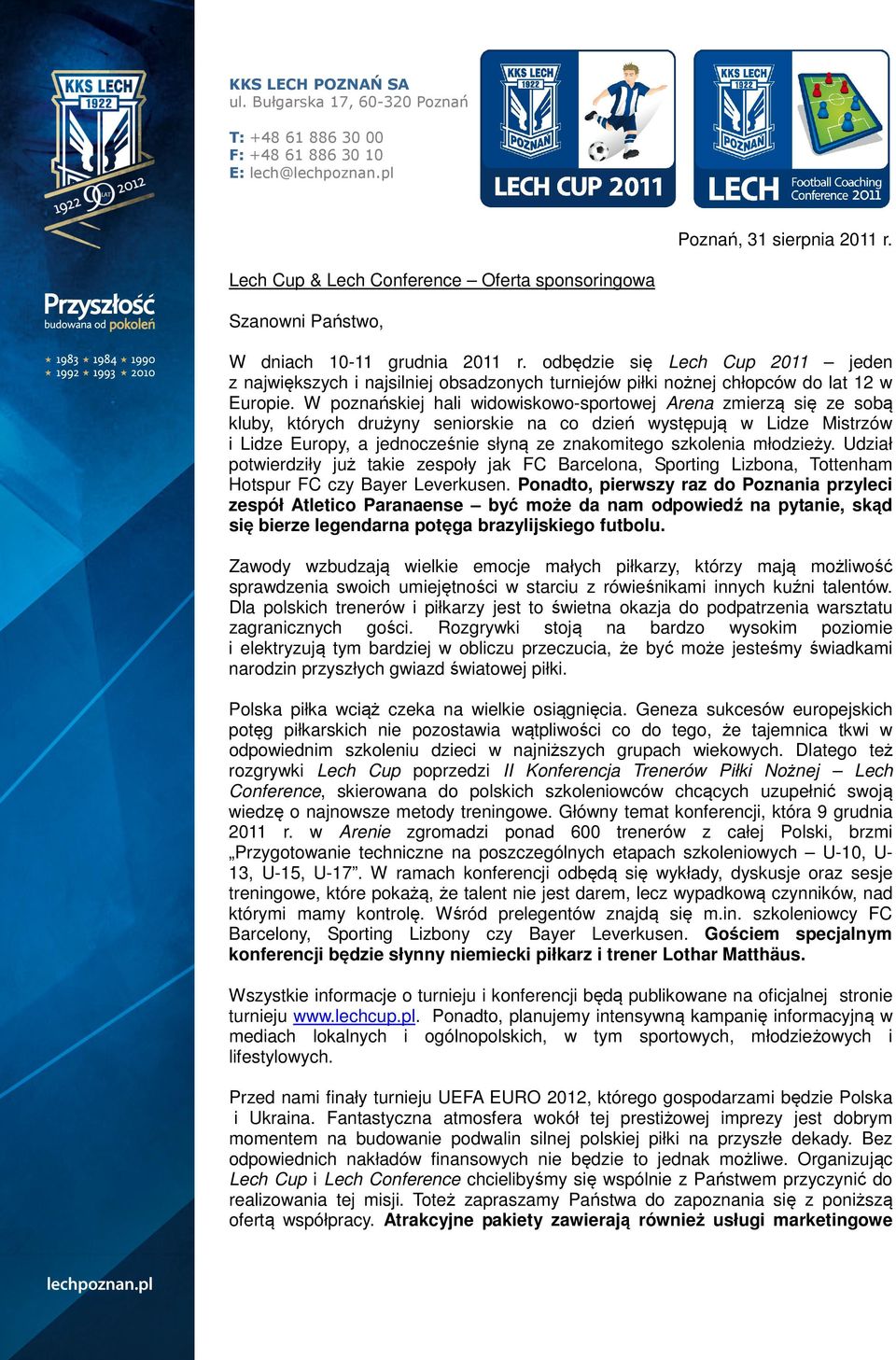 W poznańskiej hali widowiskowo-sportowej Arena zmierzą się ze sobą kluby, których drużyny seniorskie na co dzień występują w Lidze Mistrzów i Lidze Europy, a jednocześnie słyną ze znakomitego