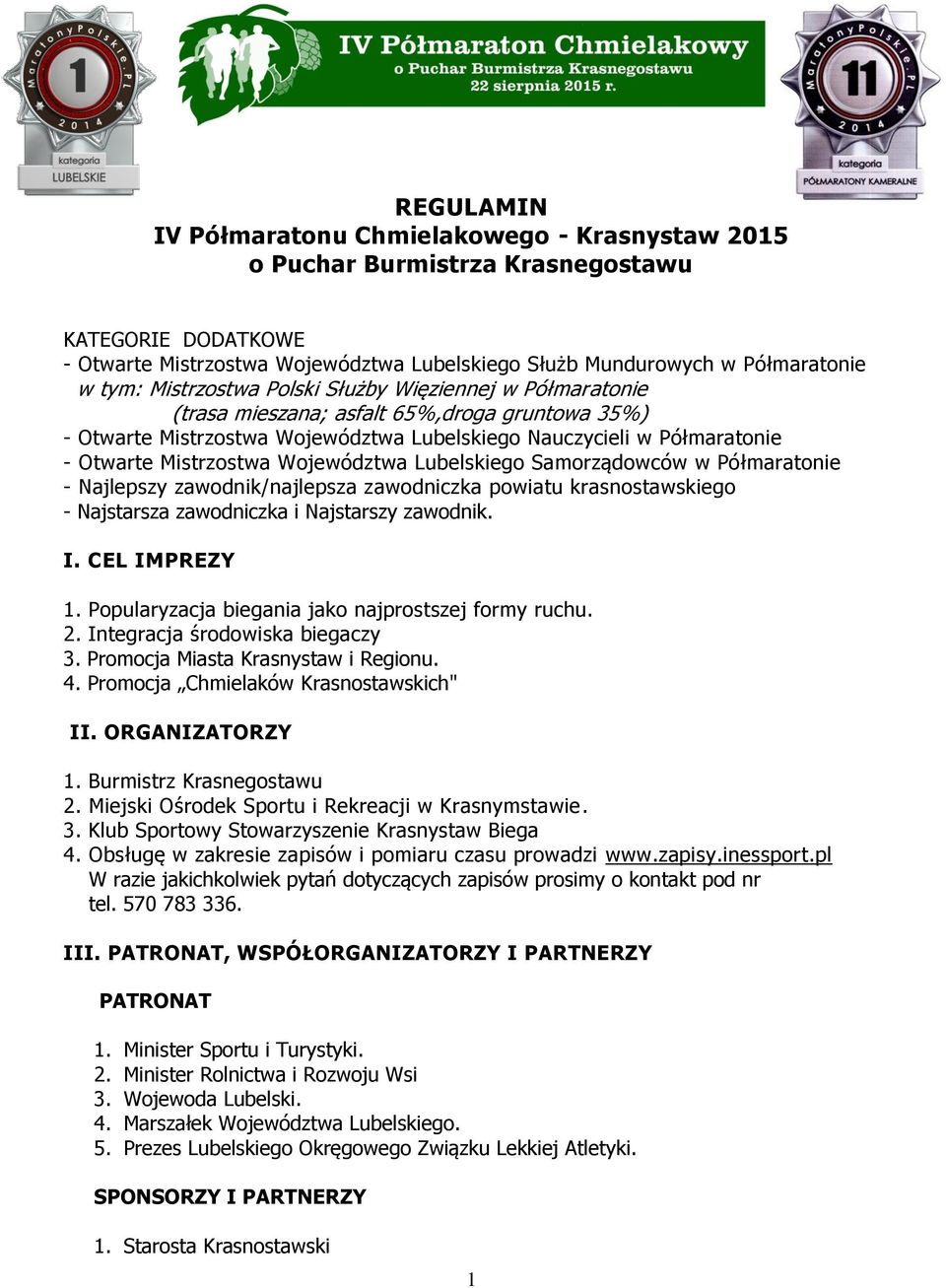 Województwa Lubelskiego Samorządowców w Półmaratonie - Najlepszy zawodnik/najlepsza zawodniczka powiatu krasnostawskiego - Najstarsza zawodniczka i Najstarszy zawodnik. I. CEL IMPREZY 1.