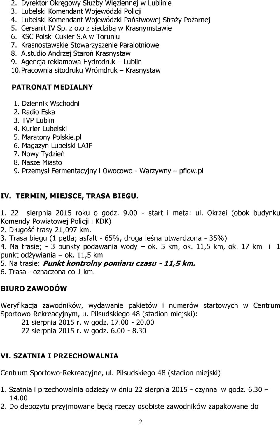 Pracownia sitodruku Wrómdruk Krasnystaw PATRONAT MEDIALNY 1. Dziennik Wschodni 2. Radio Eska 3. TVP Lublin 4. Kurier Lubelski 5. Maratony Polskie.pl 6. Magazyn Lubelski LAJF 7. Nowy Tydzień 8.