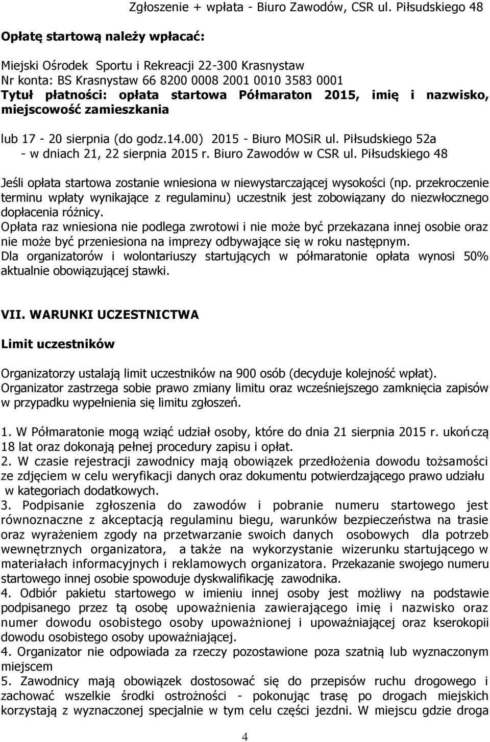 miejscowość zamieszkania lub 17-20 sierpnia (do godz.14.00) 2015 - Biuro MOSiR ul. Piłsudskiego 52a - w dniach 21, 22 sierpnia 2015 r. Biuro Zawodów w CSR ul.