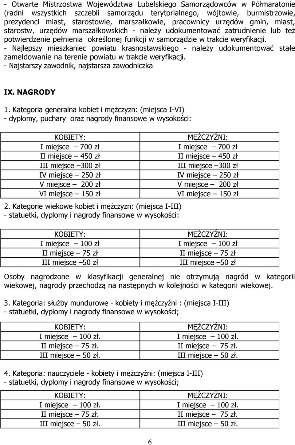 - Najlepszy mieszkaniec powiatu krasnostawskiego - należy udokumentować stałe zameldowanie na terenie powiatu w trakcie weryfikacji. - Najstarszy zawodnik, najstarsza zawodniczka IX. NAGRODY 1.