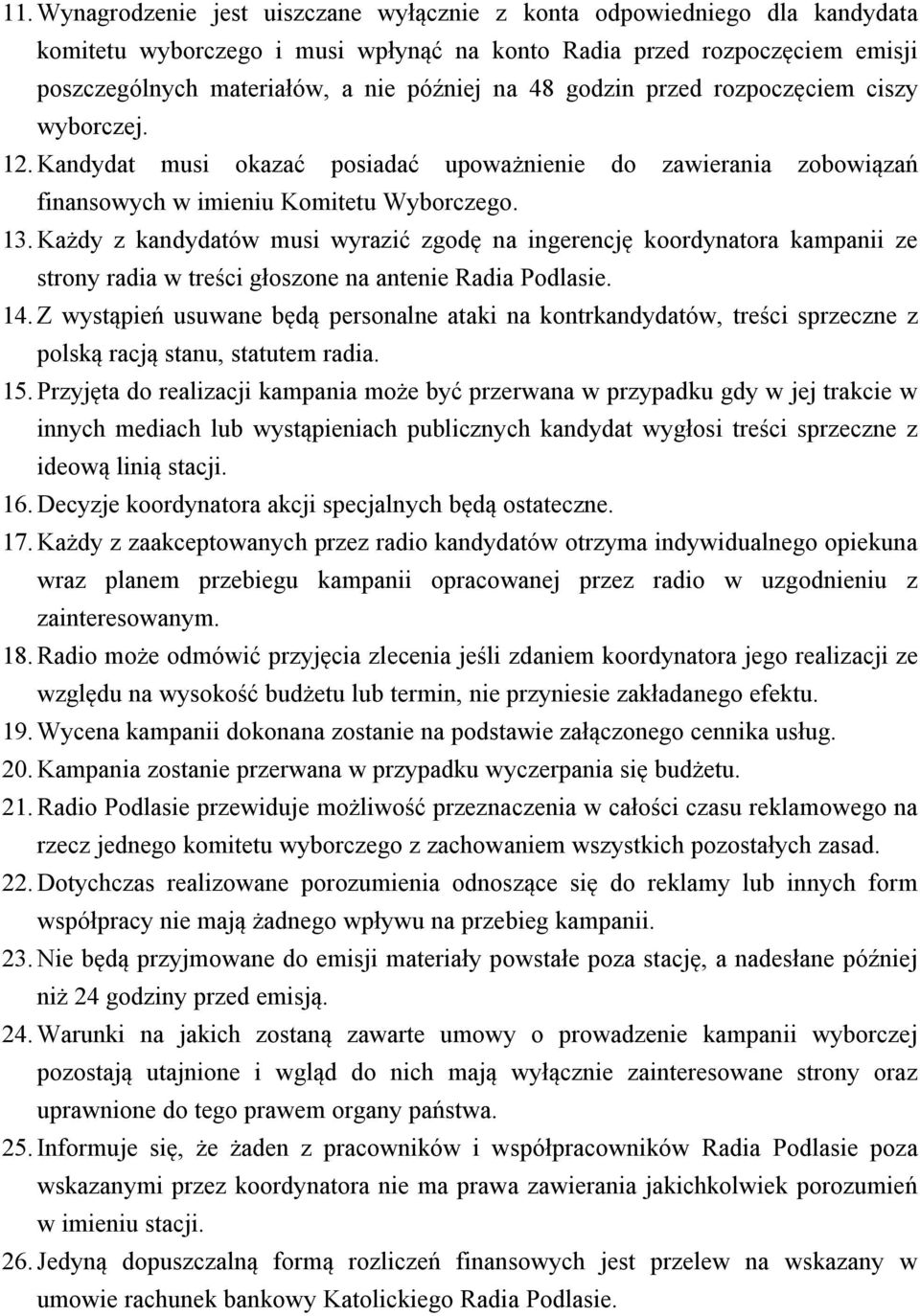 Każdy z kandydatów musi wyrazić zgodę na ingerencję koordynatora kampanii ze strony radia w treści głoszone na antenie Radia Podlasie. 14.