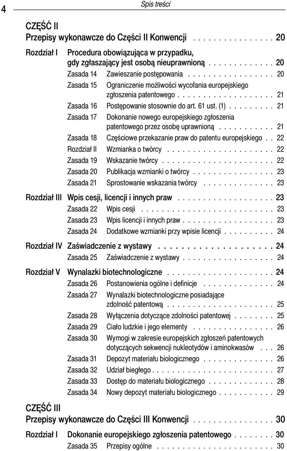........ 21 Zasada 17 Dokonanie nowego europejskiego zgłoszenia patentowego przez osobę uprawnioną........... 21 Zasada 18 Częściowe przekazanie praw do patentu europejskiego.