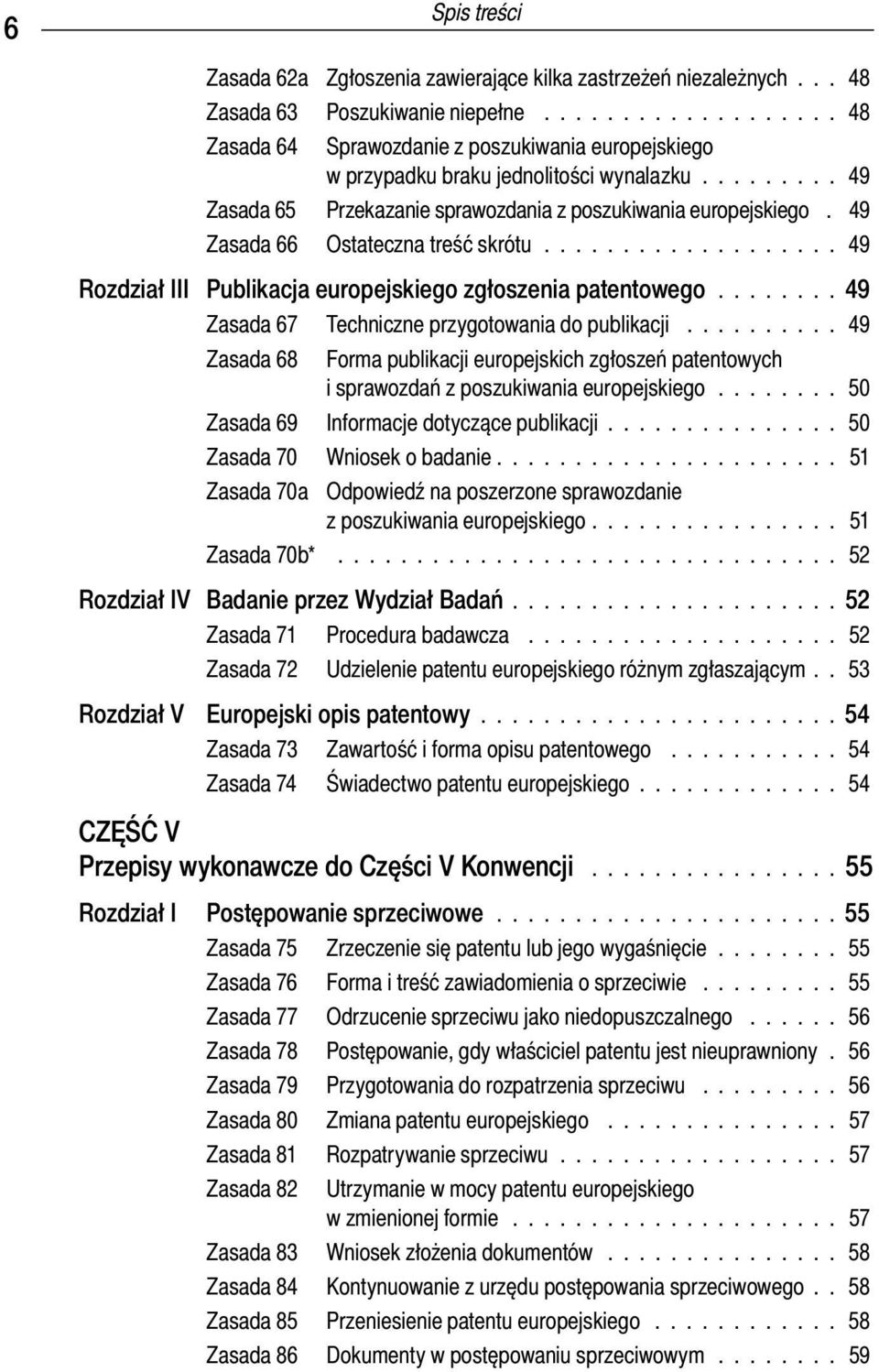 49 Zasada 66 Ostateczna treść skrótu................... 49 Rozdział III Publikacja europejskiego zgłoszenia patentowego........ 49 Zasada 67 Techniczne przygotowania do publikacji.