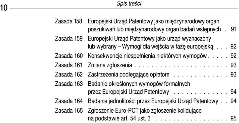 .... 92 Zasada 161 Zmiana zgłoszenia...................... 93 Zasada 162 Zastrzeżenia podlegające opłatom.