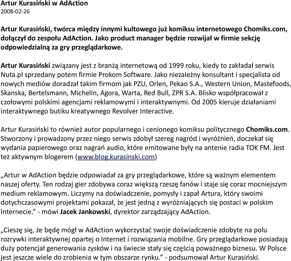 pl sprzedany potem firmie Prokom Software. Jako niezależny konsultant i specjalista od nowych mediów doradzał takim firmom jak PZU, Orlen, Pekao S.A.