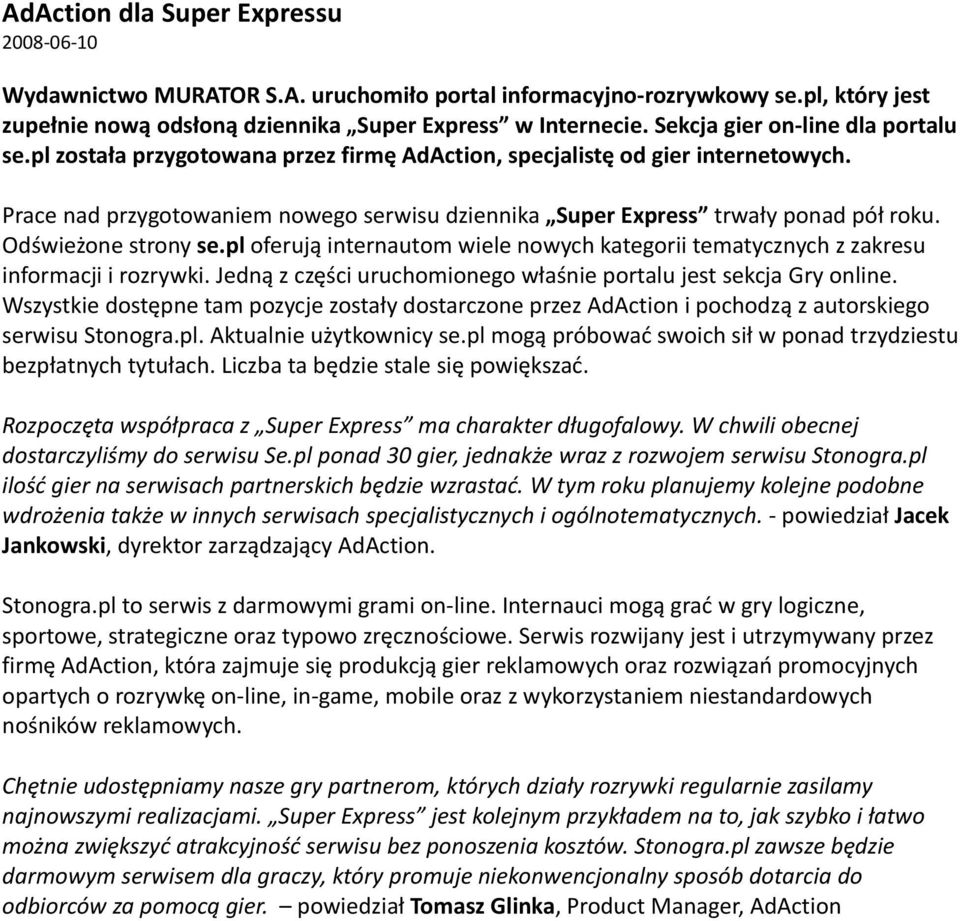 Prace nad przygotowaniem nowego serwisu dziennika Super Express trwały ponad pół roku. Odświeżone strony se.pl oferują internautom wiele nowych kategorii tematycznych z zakresu informacji i rozrywki.