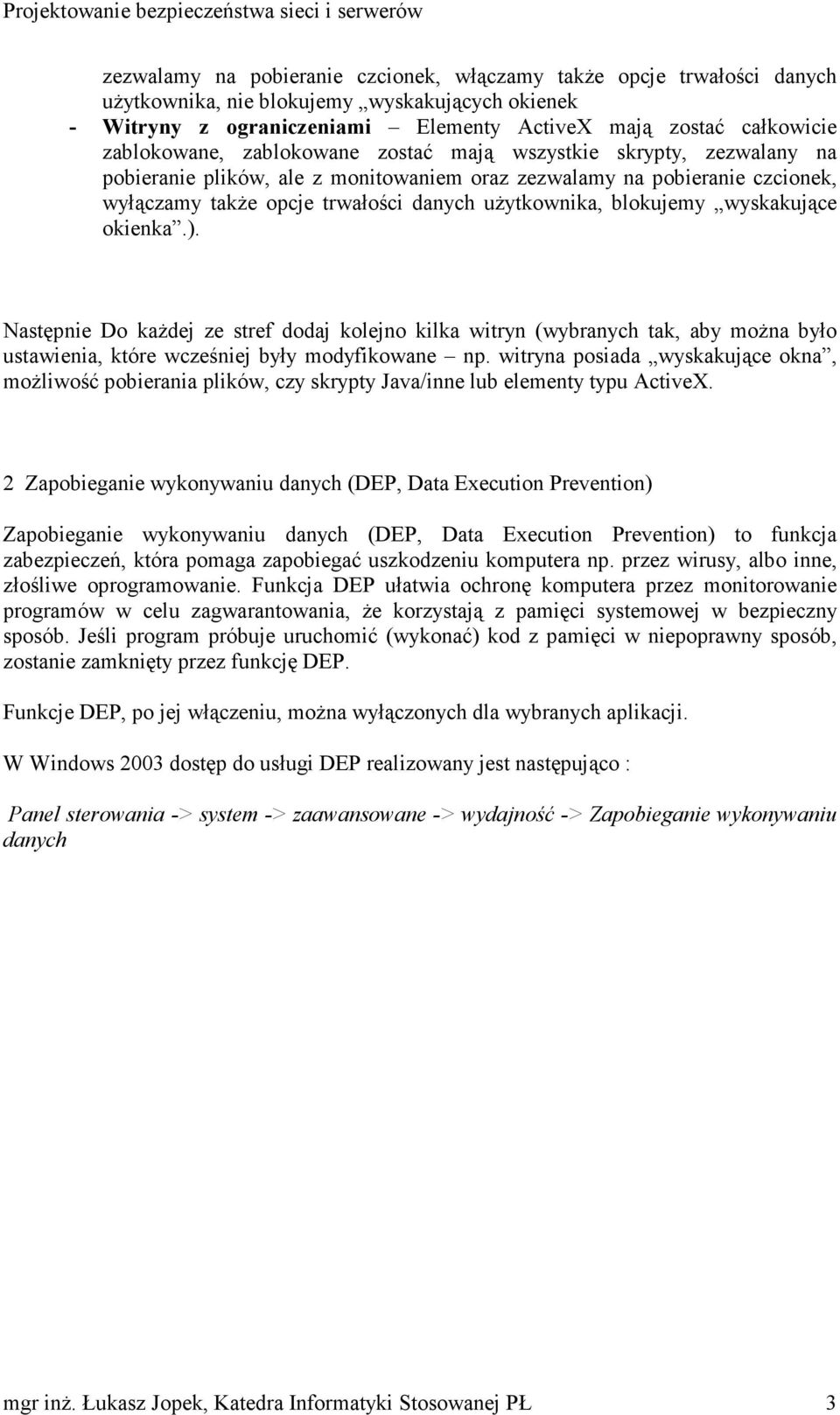 blokujemy wyskakujące okienka.). Następnie Do każdej ze stref dodaj kolejno kilka witryn (wybranych tak, aby można było ustawienia, które wcześniej były modyfikowane np.