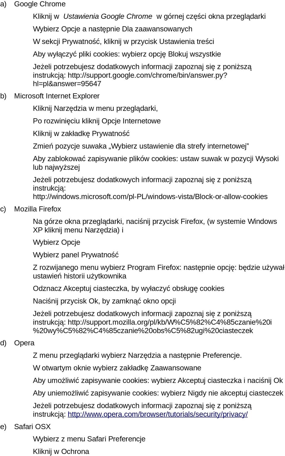 hl=pl&answer=95647 b) Microsoft Internet Explorer c) Mozilla Firefox d) Opera e) Safari OSX Kliknij Narzędzia w menu przeglądarki, Po rozwinięciu kliknij Opcje Internetowe Kliknij w zakładkę