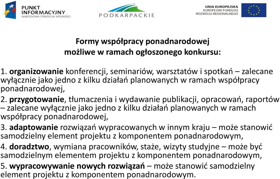 przygotowanie, tłumaczenia i wydawanie publikacji, opracowań, raportów zalecane wyłącznie jako jedno z kilku działań planowanych w ramach współpracy ponadnarodowej, 3.