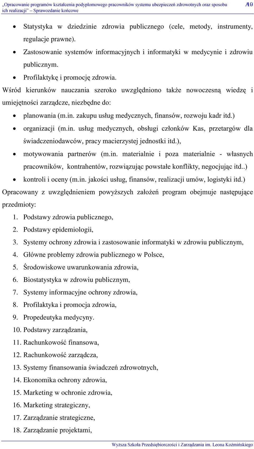 ),57+$'#6(! ',$+. '/'!- "/& $ 1),).,)0! przedmioty: 1. Podstawy zdrowia publicznego, 2. Podstawy epidemiologii, 3. Systemy ochrony zdrowia i zastosowanie informatyki w zdrowiu publicznym, 4.