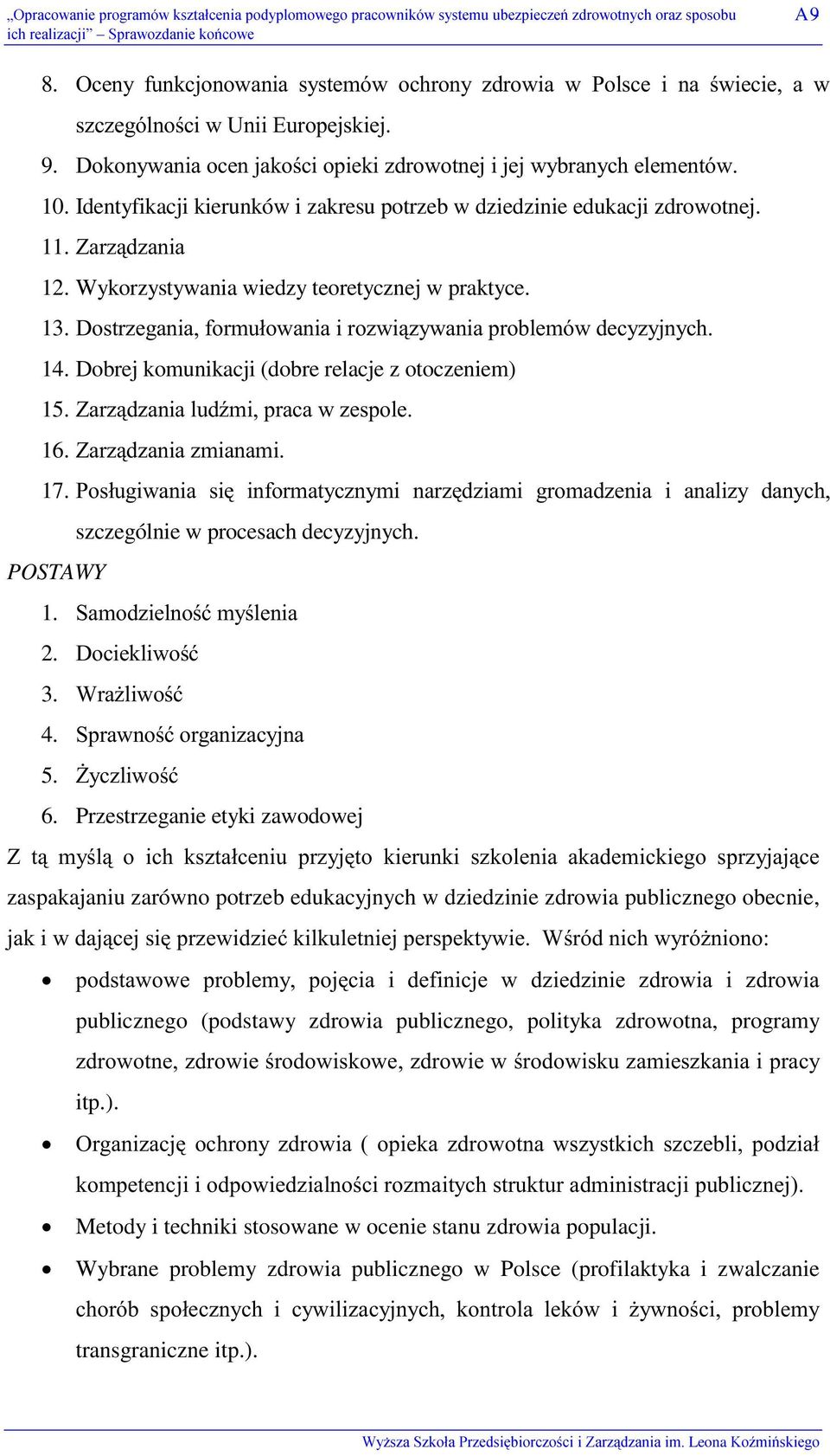 -7 szczególnie w procesach decyzyjnych. POSTAWY 1. + 28'2+ 2.!#+28 3. /+28 4. 28$!') 5. J'!+28 6. Przestrzeganie etyki zawodowej 0 '2+0!- #"!, '). #, # #+ #!#$ '))0!