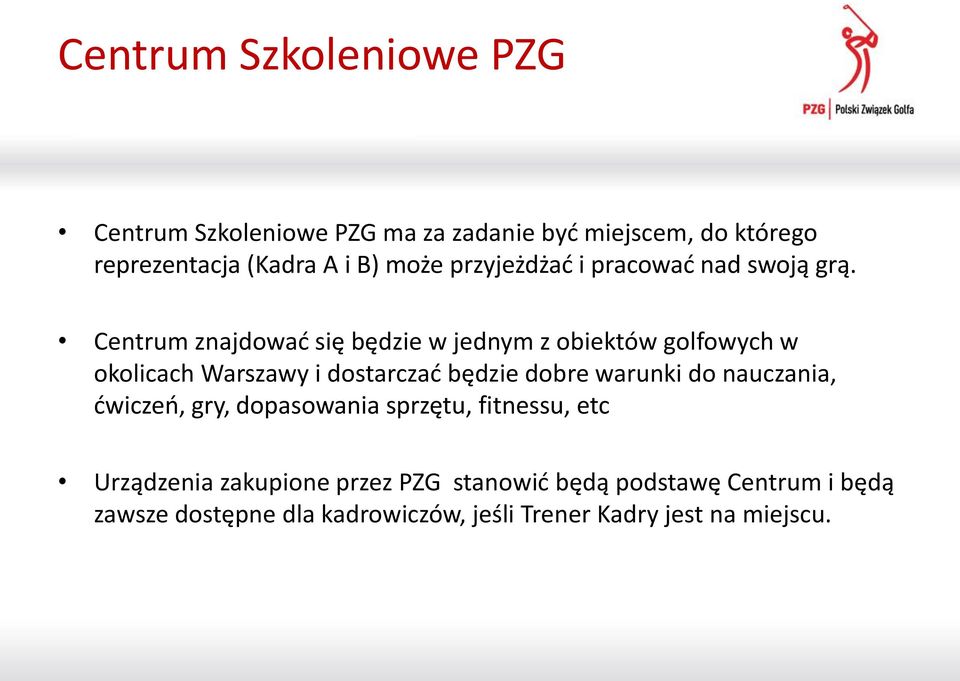 Centrum znajdować się będzie w jednym z obiektów golfowych w okolicach Warszawy i dostarczać będzie dobre warunki do