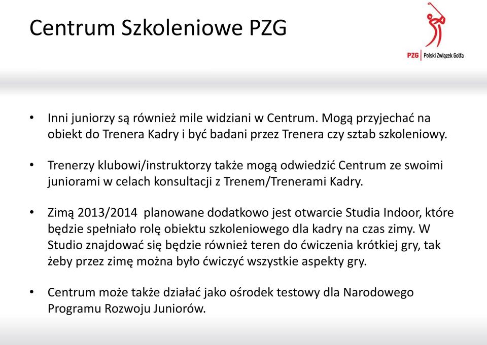 Trenerzy klubowi/instruktorzy także mogą odwiedzić Centrum ze swoimi juniorami w celach konsultacji z Trenem/Trenerami Kadry.