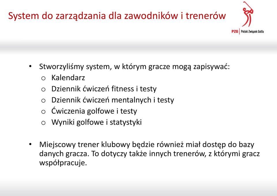 o Ćwiczenia golfowe i testy o Wyniki golfowe i statystyki Miejscowy trener klubowy będzie