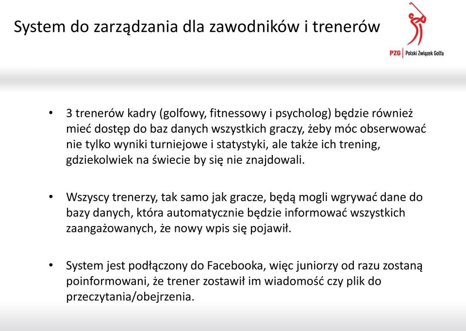 Wszyscy trenerzy, tak samo jak gracze, będą mogli wgrywać dane do bazy danych, która automatycznie będzie informować wszystkich zaangażowanych, że nowy