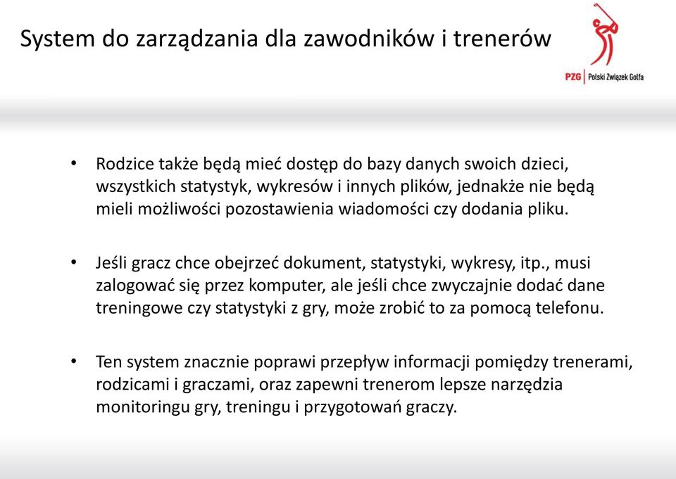 , musi zalogować się przez komputer, ale jeśli chce zwyczajnie dodać dane treningowe czy statystyki z gry, może zrobić to za pomocą telefonu.