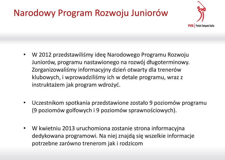 Zorganizowaliśmy informacyjny dzień otwarty dla trenerów klubowych, i wprowadziliśmy ich w detale programu, wraz z instruktażem jak program